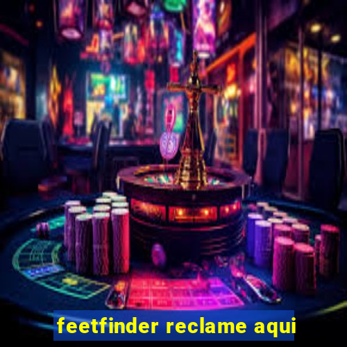 feetfinder reclame aqui